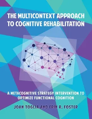 L'approccio multicontestuale alla riabilitazione cognitiva: Un intervento di strategia metacognitiva per ottimizzare la cognizione funzionale - The Multicontext Approach to Cognitive Rehabilitation: A Metacognitive Strategy Intervention to Optimize Functional Cognition