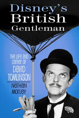 Il gentiluomo britannico di Disney: La vita e la carriera di David Tomlinson - Disney's British Gentleman: The Life and Career of David Tomlinson