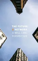 La rete X del futuro: Una prospettiva dei Bell Labs - The Future X Network: A Bell Labs Perspective