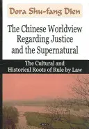 La visione del mondo cinese sulla giustizia e il soprannaturale - Le radici culturali e storiche del governo della legge - Chinese Worldview Regarding Justice & the Supernatural - The Cultural & Historical Roots of Rule by Law