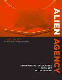 Agenzia aliena: Incontri sperimentali con l'arte in divenire - Alien Agency: Experimental Encounters with Art in the Making