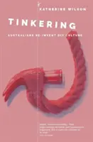 Tinkering: Gli australiani reinventano la cultura del fai-da-te - Tinkering: Australians Reinvent DIY Culture