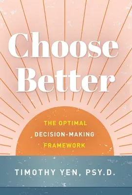 Scegliere meglio: Il quadro decisionale ottimale - Choose Better: The Optimal Decision-Making Framework