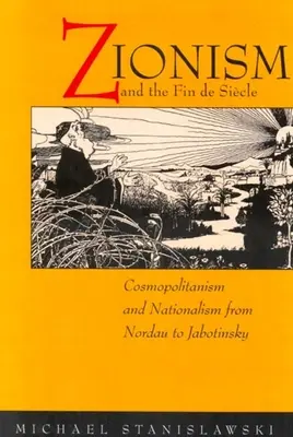Il sionismo e la fine del secolo: Cosmopolitismo e nazionalismo da Nordau a Jabotinsky - Zionism and the Fin de Siecle: Cosmopolitanism and Nationalism from Nordau to Jabotinsky