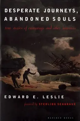 Viaggi disperati, anime abbandonate: Storie vere di naufraghi e altri sopravvissuti - Desperate Journeys, Abandoned Souls: True Stories of Castaways and Other Survivors