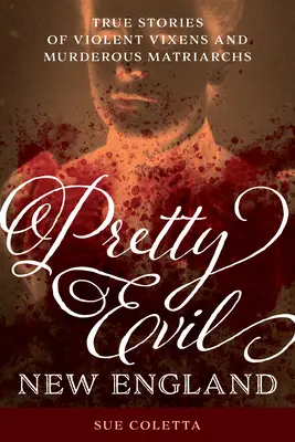 Pretty Evil New England: Storie vere di volpi violente e matriarche assassine - Pretty Evil New England: True Stories of Violent Vixens and Murderous Matriarchs