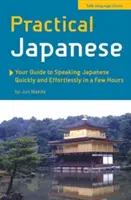 Giapponese pratico: La vostra guida per parlare giapponese velocemente e senza sforzo in poche ore (Japanese Phrasebook) - Practical Japanese: Your Guide to Speaking Japanese Quickly and Effortlessly in a Few Hours (Japanese Phrasebook)