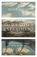 Weather Experiment - I pionieri che cercavano di vedere il futuro - Weather Experiment - The Pioneers who Sought to see the Future