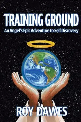 Training Ground - L'epica avventura di un angelo alla scoperta di se stesso - Training Ground-An Angel's Epic Adventure to Self Discovery