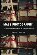Fotografia di massa: Storie collettive di vita quotidiana - Mass Photography: Collective Histories of Everyday Life