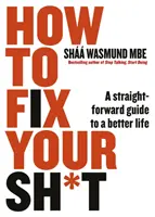 Come sistemare le tue cose - Una guida semplice per una vita migliore - How to Fix Your Sh*t - A Straightforward Guide to a Better Life
