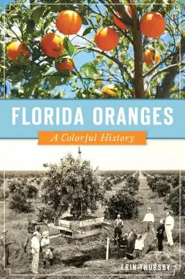 Arance della Florida: Una storia colorata - Florida Oranges: A Colorful History