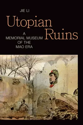 Rovine utopiche: Un museo commemorativo dell'era Mao - Utopian Ruins: A Memorial Museum of the Mao Era