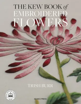 Il libro Kew dei fiori ricamati: 11 progetti ispirati con trasferibili da applicare con il ferro da stiro - The Kew Book of Embroidered Flowers: 11 Inspiring Projects with Reusable Iron-On Transfers