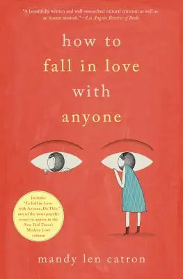 Come innamorarsi di chiunque: Un libro di memorie in saggi - How to Fall in Love with Anyone: A Memoir in Essays