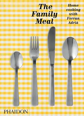 Il pasto di famiglia: La cucina di casa con Ferran Adri, edizione del 10° anniversario - The Family Meal: Home Cooking with Ferran Adri, 10th Anniversary Edition