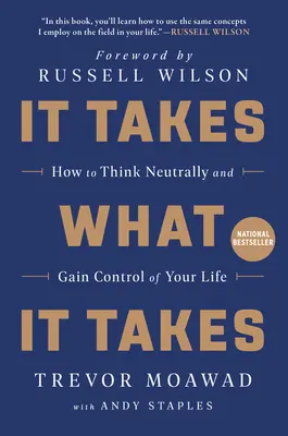 Ci vuole quel che ci vuole: Come pensare in modo neutrale e avere il controllo della propria vita - It Takes What It Takes: How to Think Neutrally and Gain Control of Your Life