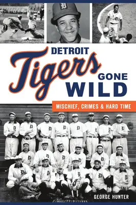 Detroit Tigers Gone Wild: Cattivi, crimini e tempi duri - Detroit Tigers Gone Wild: Mischief, Crimes and Hard Time