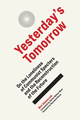 Il domani di ieri: Sulla solitudine degli spettri comunisti e sulla ricostruzione del futuro - Yesterday's Tomorrow: On the Loneliness of Communist Specters and the Reconstruction of the Future