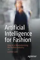 Intelligenza artificiale per la moda: Come l'intelligenza artificiale sta rivoluzionando l'industria della moda - Artificial Intelligence for Fashion: How AI Is Revolutionizing the Fashion Industry
