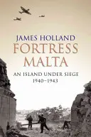 La fortezza di Malta - Un'isola sotto assedio 1940-1943 - Fortress Malta - An Island Under Siege 1940-1943