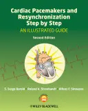 Pacemaker cardiaci e resincronizzazione passo dopo passo: Una guida illustrata - Cardiac Pacemakers and Resynchronization Step by Step: An Illustrated Guide
