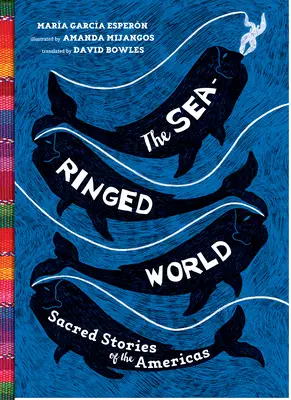 Il mondo dalle mille sfumature: Storie sacre delle Americhe - The Sea-Ringed World: Sacred Stories of the Americas