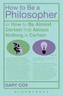 Come essere un filosofo: O come essere quasi certi che quasi nulla è certo - How to Be a Philosopher: Or How to Be Almost Certain That Almost Nothing Is Certain