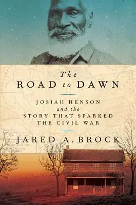 La strada per l'alba: Josiah Henson e la storia che scatenò la guerra civile - The Road to Dawn: Josiah Henson and the Story That Sparked the Civil War