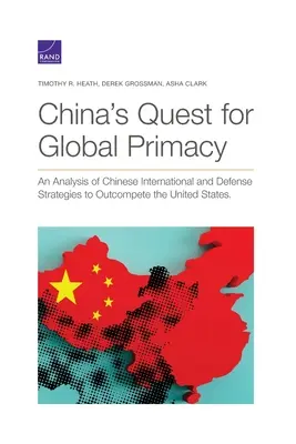 La ricerca del primato globale della Cina: Un'analisi delle strategie internazionali e di difesa cinesi per superare gli Stati Uniti - China's Quest for Global Primacy: An Analysis of Chinese International and Defense Strategies to Outcompete the United States