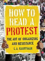 Come leggere una protesta: L'arte dell'organizzazione e della resistenza - How to Read a Protest: The Art of Organizing and Resistance