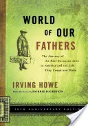 Il mondo dei nostri padri: Il viaggio degli ebrei dell'Europa orientale in America e la vita che hanno trovato e costruito - World of Our Fathers: The Journey of the East European Jews to America and the Life They Found and Made