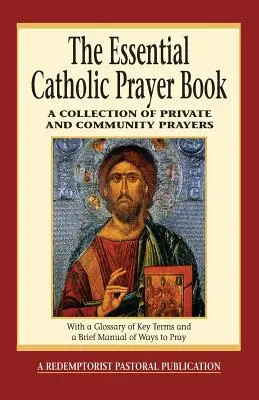 Il libro di preghiere cattolico essenziale: Una raccolta di preghiere private e comunitarie - The Essential Catholic Prayer Book: A Collection of Private and Community Prayers