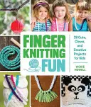 Divertimento a maglia con le dita: 28 progetti carini, intelligenti e creativi per bambini - Finger Knitting Fun: 28 Cute, Clever, and Creative Projects for Kids