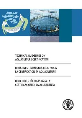 Linee guida tecniche sulla certificazione dell'acquacoltura (Organizzazione delle Nazioni Unite per l'alimentazione e l'agricoltura (Fao)) - Technical Guidelines on Aquaculture Certification (Food and Agriculture Organization (Fao))