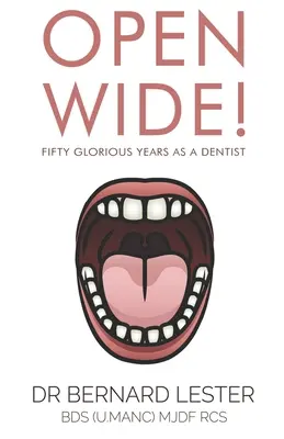 Apriti cielo! Cinquanta gloriosi anni da dentista - Open Wide!: Fifty Glorious Years As A Dentist