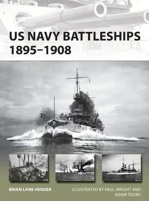 Navi da battaglia della Marina USA 1895-1908: La Grande Flotta Bianca e l'inizio della potenza navale globale degli Stati Uniti - US Navy Battleships 1895-1908: The Great White Fleet and the Beginning of Us Global Naval Power