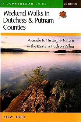 Passeggiate del fine settimana nelle contee di Dutchess e Putnam: Guida alla storia e alla natura della valle orientale dell'Hudson (riveduta) - Weekend Walks in Dutchess and Putnam Counties: A Guide to History & Nature in the Eastern Hudson Valley (Revised)