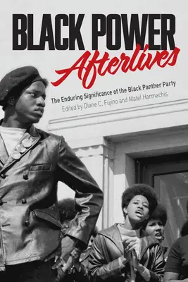 Il potere nero dopo la morte: Il significato duraturo del Partito delle Pantere Nere - Black Power Afterlives: The Enduring Significance of the Black Panther Party