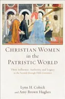 Le donne cristiane nel mondo patristico: La loro influenza, autorità ed eredità dal secondo al quinto secolo - Christian Women in the Patristic World: Their Influence, Authority, and Legacy in the Second Through Fifth Centuries