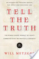 Dite la verità: l'intero Vangelo per grazia comunicato con verità e amore - Tell the Truth: The Whole Gospel Wholly by Grace Communicated Truthfully & Lovingly