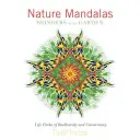 Mandala della natura Le meraviglie del giardino: Circoli vitali di biodiversità e conservazione - Nature Mandalas Wonders of the Garden: Life Circles of Biodiversity and Conservancy