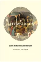 I mondi della vita: saggi di antropologia esistenziale - Lifeworlds: Essays in Existential Anthropology