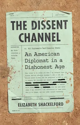 Il canale del dissenso: La diplomazia americana in un'epoca disonesta - The Dissent Channel: American Diplomacy in a Dishonest Age