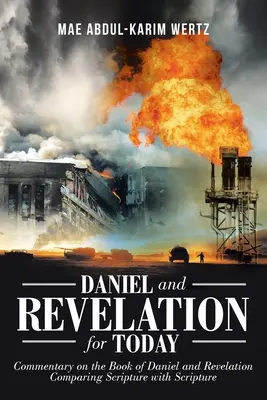 Daniele e l'Apocalisse per oggi: Commento al libro di Daniele e all'Apocalisse: Confronto tra Scritture e Scritture - Daniel and Revelation for Today: Commentary on the Book of Daniel and Revelation: Comparing Scripture with Scripture
