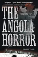L'orrore di Angola: Il naufragio del treno del 1867 che sconvolse la nazione e trasformò le ferrovie americane - The Angola Horror: The 1867 Train Wreck That Shocked the Nation and Transformed American Railroads