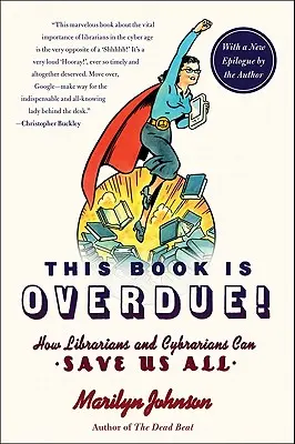Questo libro è in ritardo: Come i bibliotecari e i cibrari possono salvare tutti noi - This Book Is Overdue!: How Librarians and Cybrarians Can Save Us All