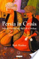 La Persia in crisi: Il declino safavide e la caduta di Isfahan - Persia in Crisis: Safavid Decline and the Fall of Isfahan