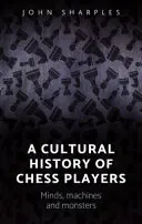Una storia culturale dei giocatori di scacchi: Menti, macchine e mostri - A cultural history of chess-players: Minds, machines, and monsters