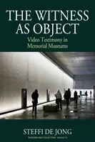 Il testimone come oggetto: La testimonianza video nei musei della memoria - The Witness as Object: Video Testimony in Memorial Museums